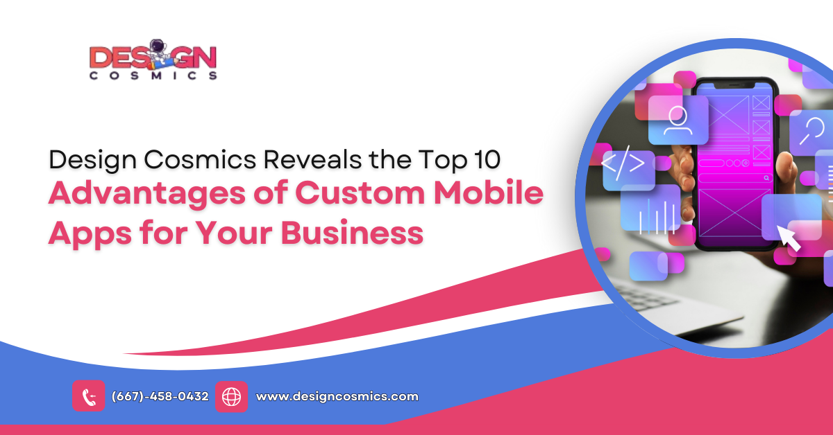 Design Cosmics Reveals the Top 10 Advantages of Custom Mobile Apps for Your Business